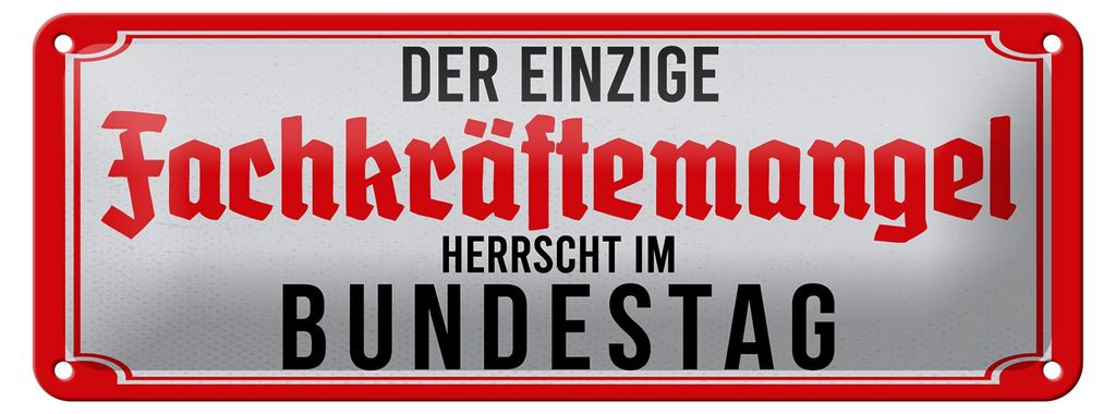 Blechschild Spruch 27x10 cm Der einzige Fachkräftemangel herrscht im Bundestag