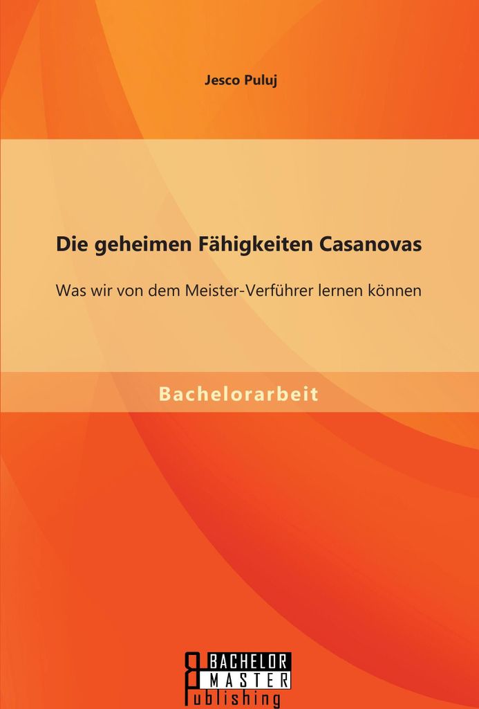 Die geheimen Fähigkeiten Casanovas: Was wir von dem Meister-Verführer lernen können