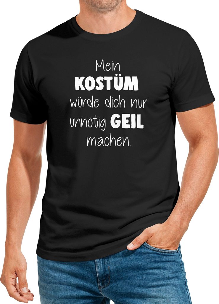 Herren T-Shirt Spruch Mein Kostüm würde dich nur unnötig geil machen Faschingsshirt Last Minute Kostüm Karneval Moonworks