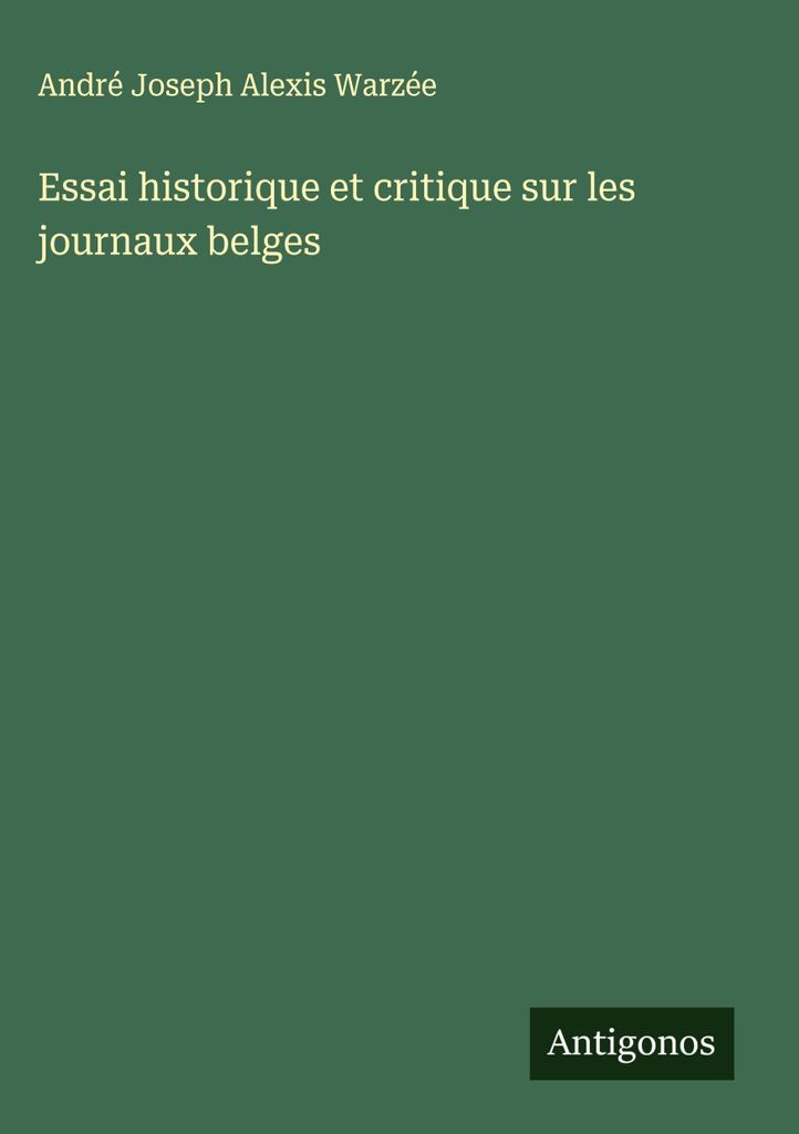 Essai historique et critique sur les journaux belges