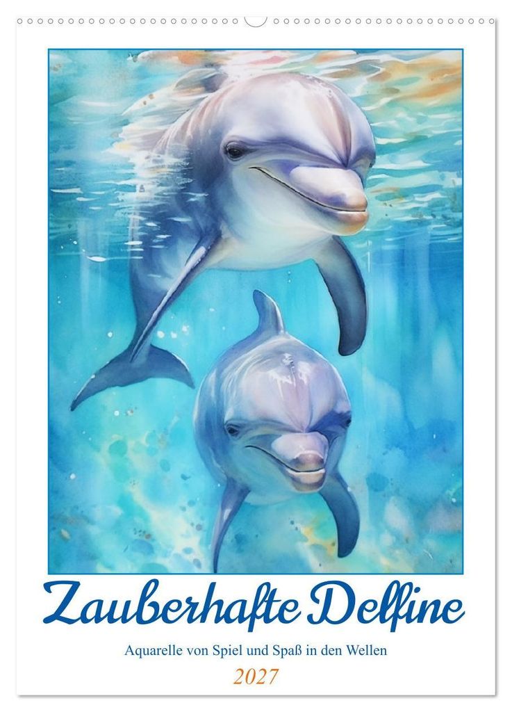 Zauberhafte Delfine. Aquarelle von Spiel und Spaß in den Wellen (Wandkalender 2027 DIN A2 hoch), CALVENDO Monatskalender
