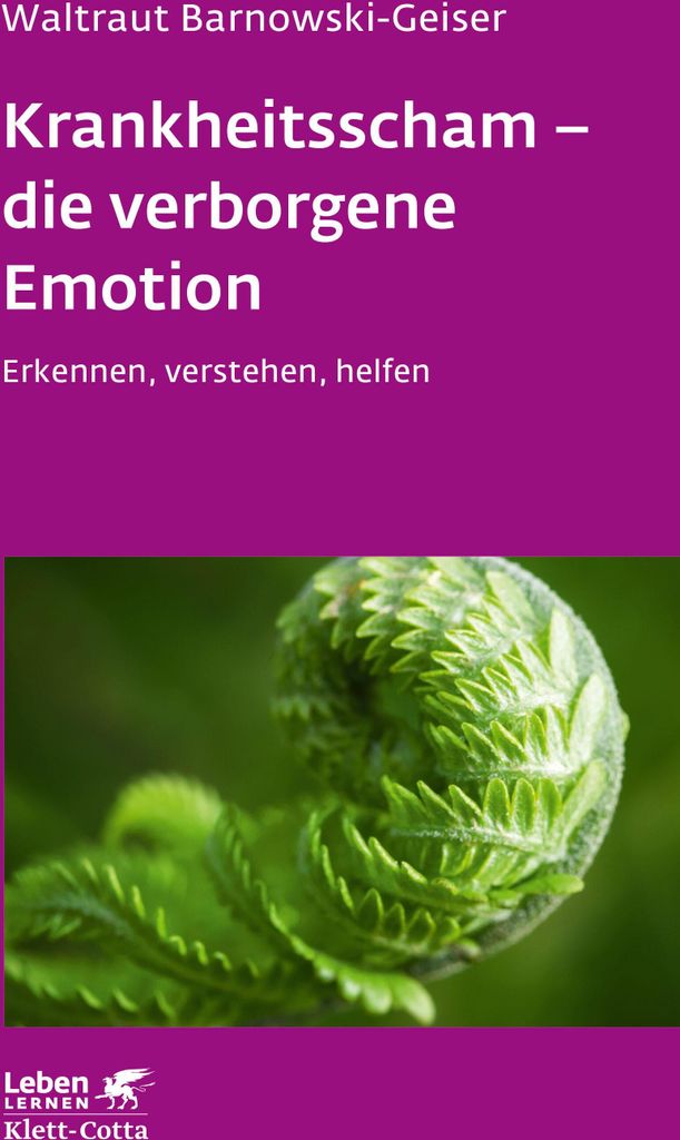 Krankheitsscham - die verborgene Emotion (Leben Lernen, Bd. 330)
