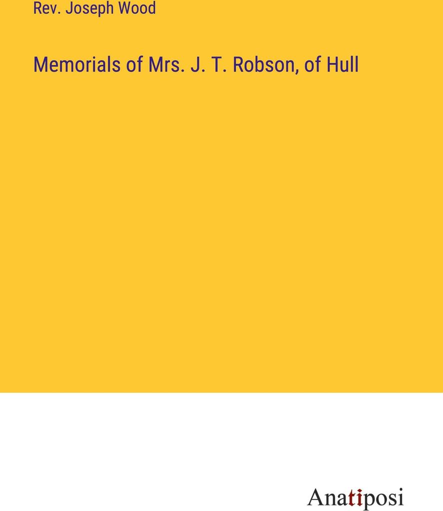 Memorials of Mrs. J. T. Robson, of Hull