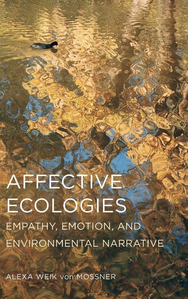 Affective Ecologies: Empathy, Emotion, and Envi. Von-Mossner