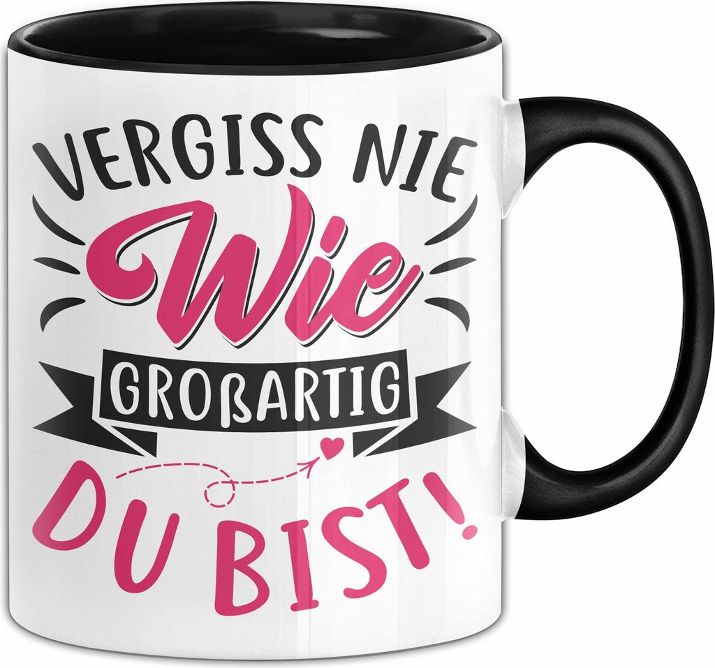 Vergiss Nie Wie Großartig Du Bist Tasse Geschenk Liebste Person Beste Freundin Geschenkidee (Schwarz)