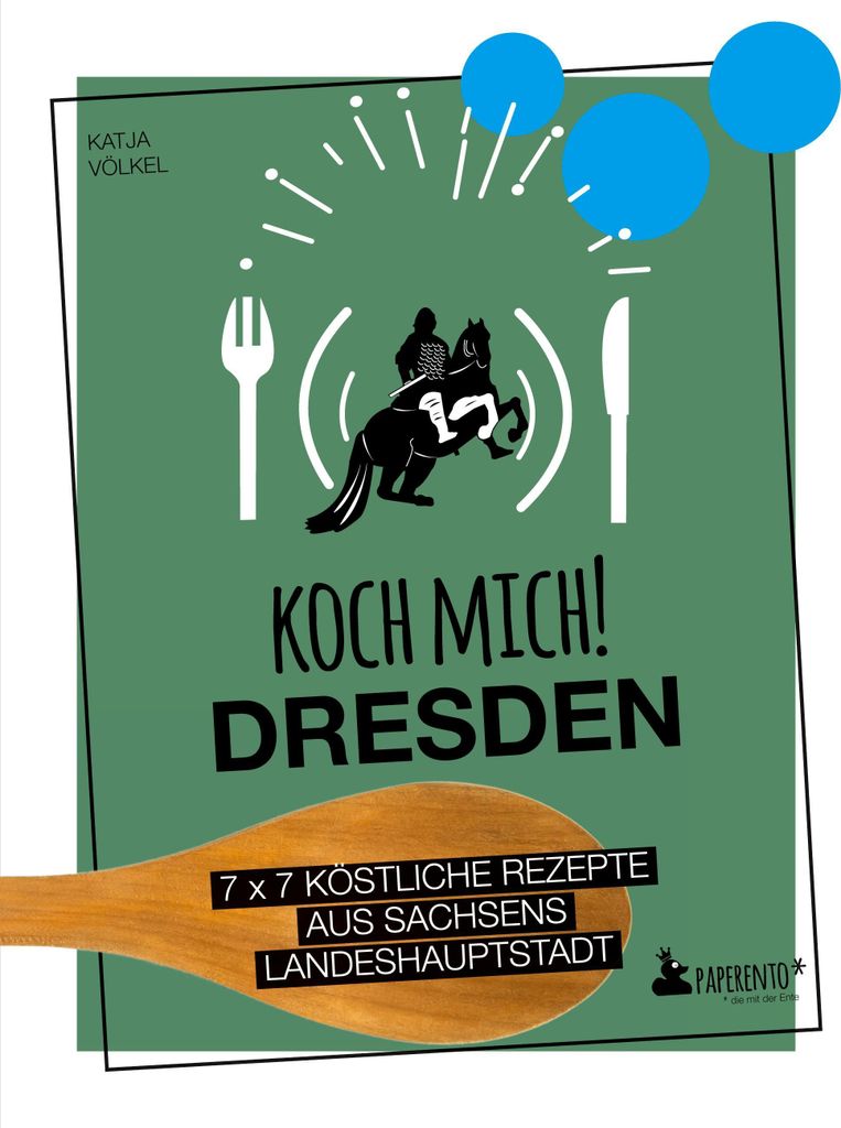Koch mich! Dresden - Das Kochbuch. 7 x 7 köstliche Rezepte aus Sachsens Landeshauptstadt