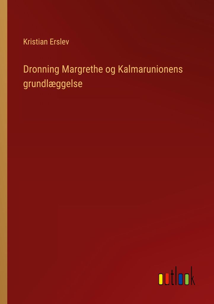 Dronning Margrethe og Kalmarunionens grundlæggelse