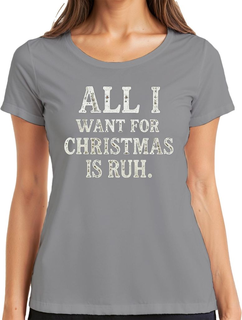 ALL I WANT FOR CHRISTMAS IS RUH. Weihnachten Lustig Geschenkidee Damen T-Shirt, Grau, XXL