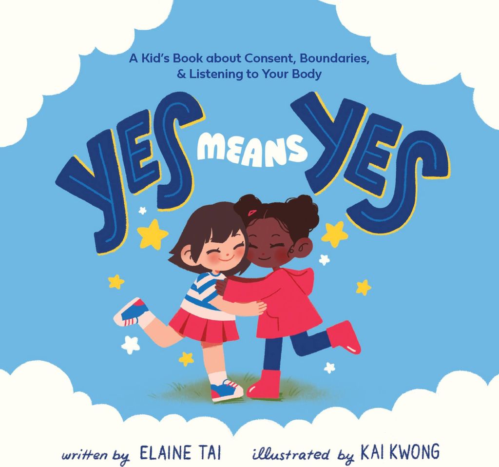 Yes Means Yes: A Kid's Book about Consent, Boundaries, & Listening to Your Body