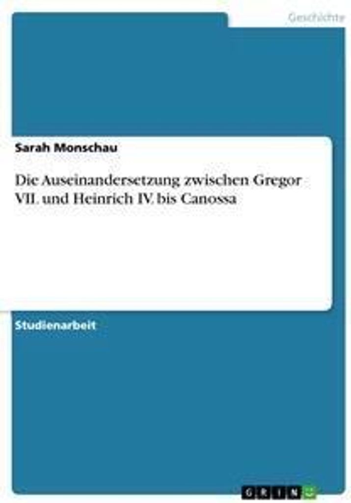 Die Auseinandersetzung zwischen Gregor VII. und Heinrich IV. bis Canossa