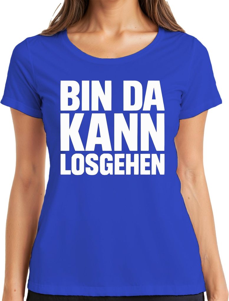 Bin da kann losgehen Karneval Party Bierzelt Spruch Damen T-Shirt, Blau, S