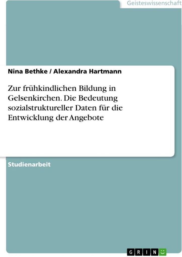 Zur frühkindlichen Bildung in Gelsenkirchen. Die Bedeutung sozialstruktureller Daten für die Entwicklung der Angebote