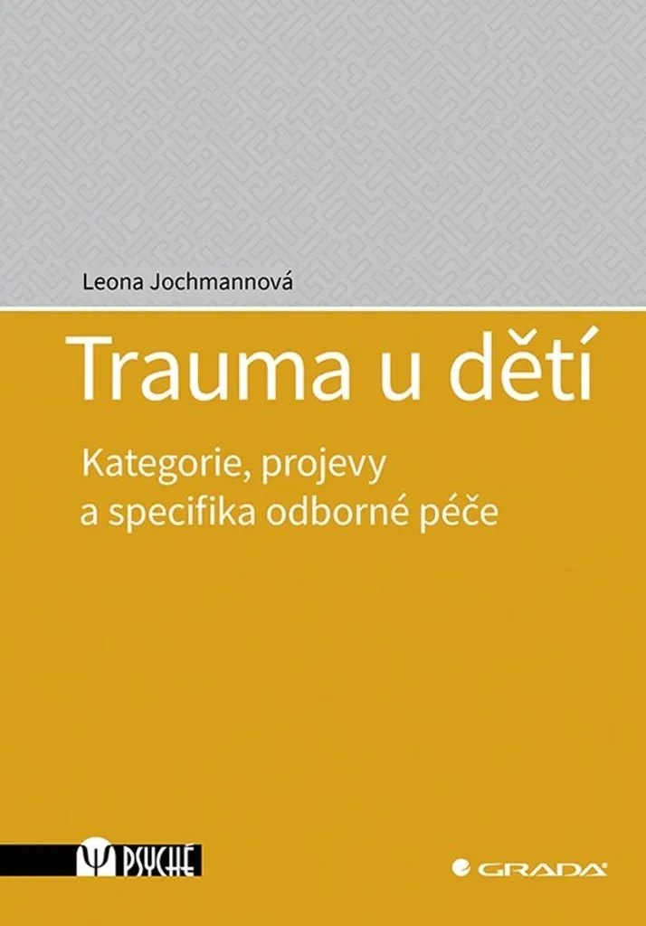 Trauma u dětí : Manifestations et Soins Professionnels de Jochmannová Leona