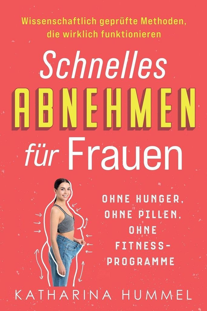 Schnelles Abnehmen für Frauen - ohne Hunger, ohne Pillen, ohne Fitnessprogramme