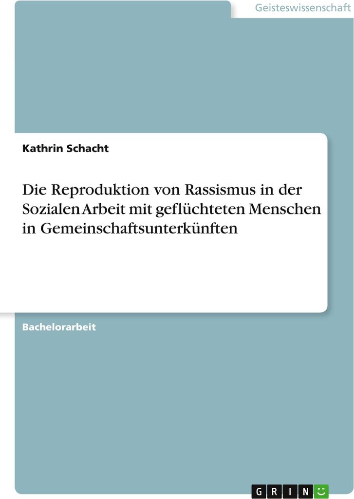 Die Reproduktion von Rassismus in der Sozialen Arbeit mit geflüchteten Menschen in Gemeinschaftsunterkünften