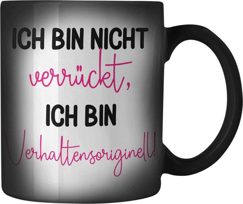 Trendation - Farbwechsel Zauber-Tasse mit Spruch für Frauen Ich Bin Nicht Verrückt Sondern Verhaltensoriginell Geschenkidee Freundin Kollegin (Sc...
