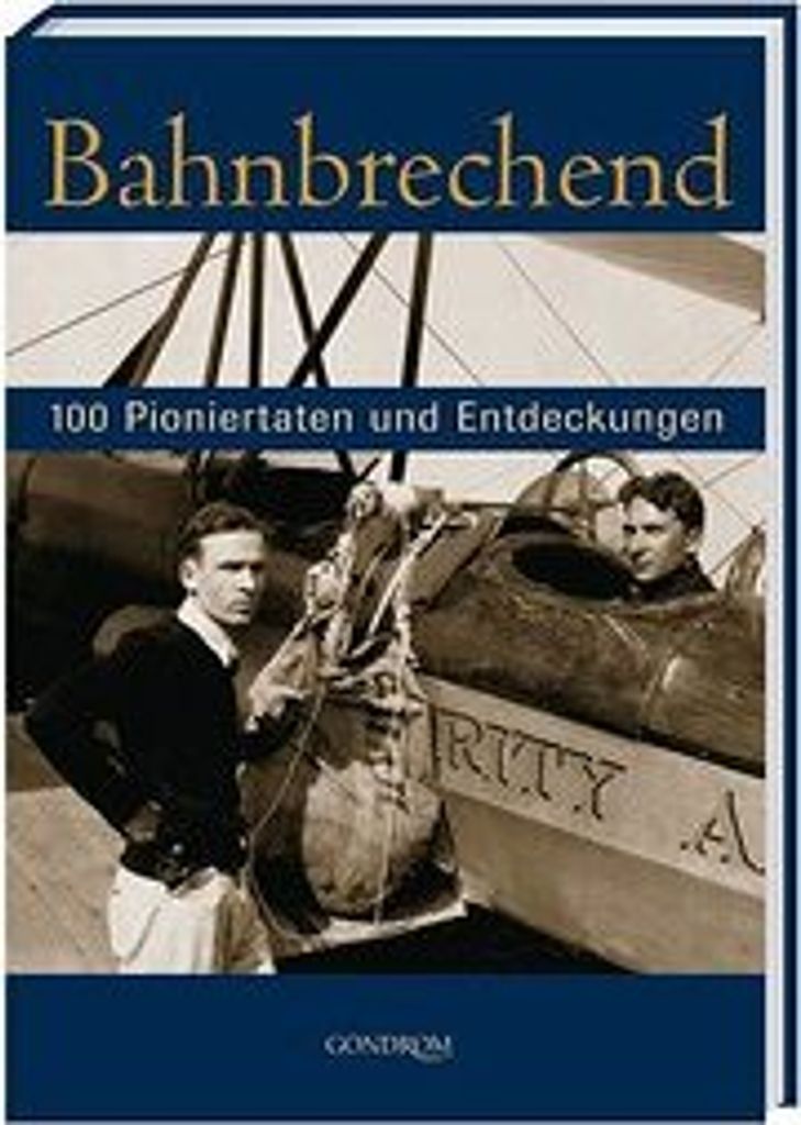 Bahnbrechend. 100 Pioniertaten und Entdeckungen