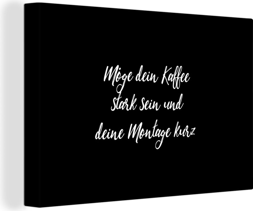 OneMillionCanvasses - Leinwandbilder - 150x100 cm, Zitate - Kaffee - Möge dein Kaffee stark sein und deine Montage kurz - Sprichwörter, Wandbil...