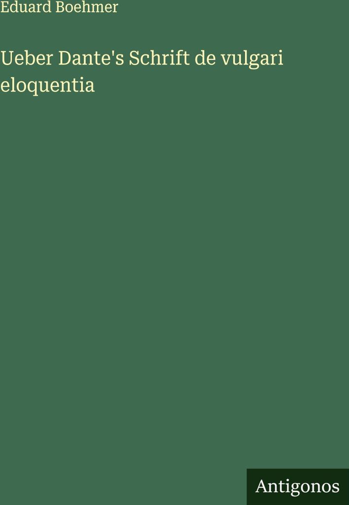 Ueber Dante's Schrift de vulgari eloquentia