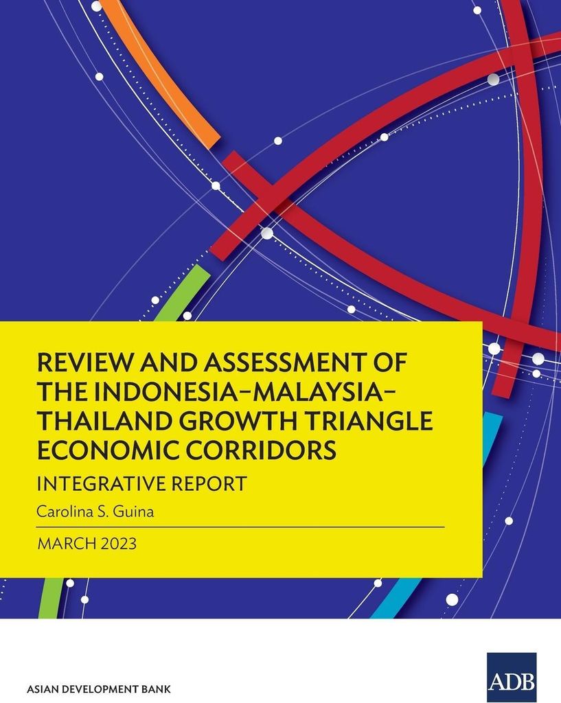 Review and Assessment of the Indonesia-Malaysia-Thailand Growth Triangle Economic Corridors