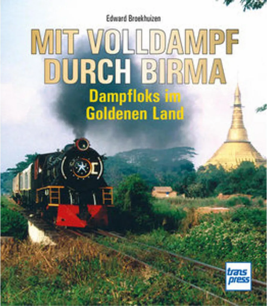 Mit Volldampf durch Birma : Album Photo de Locomotives Historiques