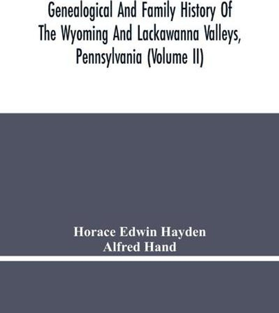 Genealogical And Family History Of The Wyoming And Lackawanna Valleys, Pennsylvania (Volume Ii)