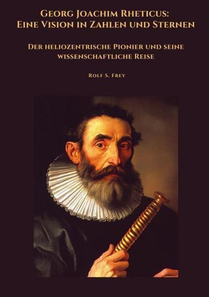Georg Joachim Rheticus: Eine Vision in Zahlen und Sternen