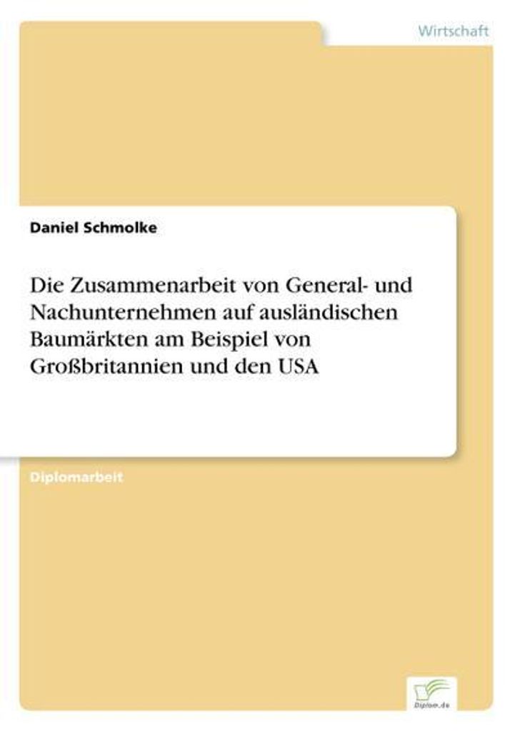 Die Zusammenarbeit von General- und Nachunternehmen auf ausländischen Baumärkten am Beispiel von Großbritannien und den USA