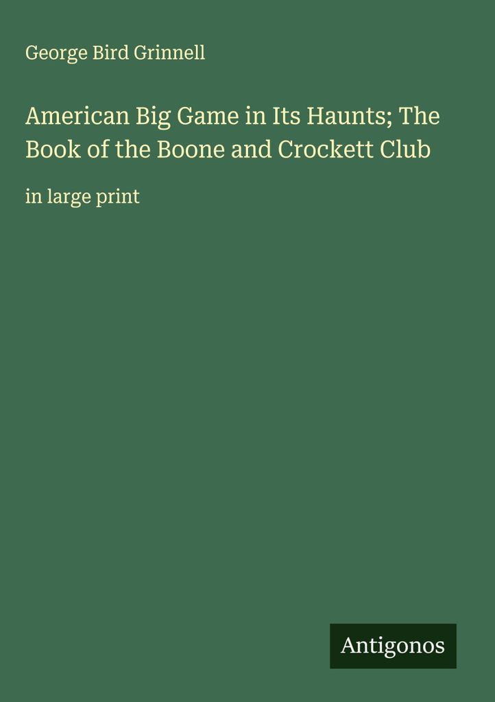 Amerikanisches Großwild in seinen Revieren Das Buch des Boone and Crockett Club