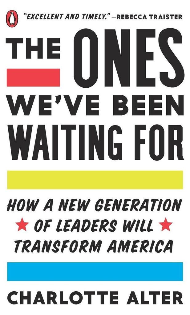 The Ones We've Been Waiting for: How a New Generation of Leaders Will Transform America