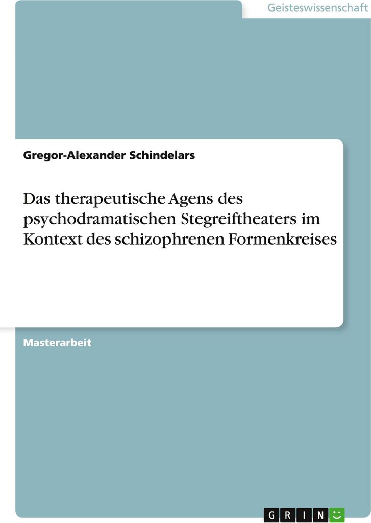 Das therapeutische Agens des psychodramatischen Stegreiftheaters im Kontext des schizophrenen Formenkreises