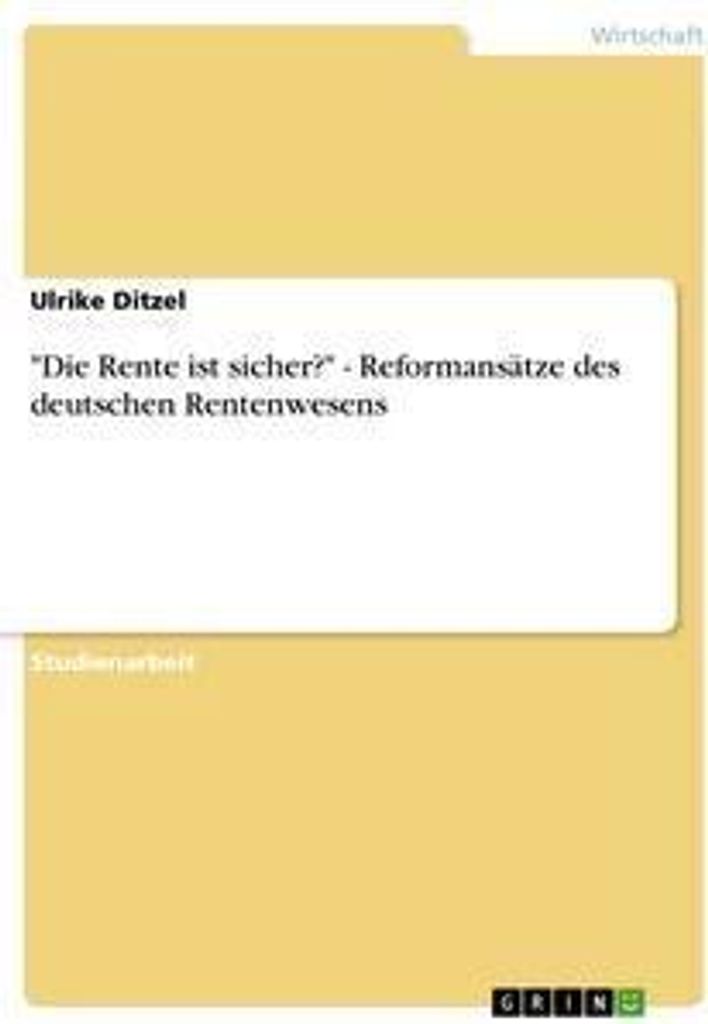 "Die Rente ist sicher?" - Reformansätze des deutschen Rentenwesens