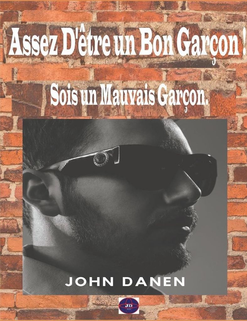 Assez D'être un Bon Garçon ! Sois un Mauvais Garçon.