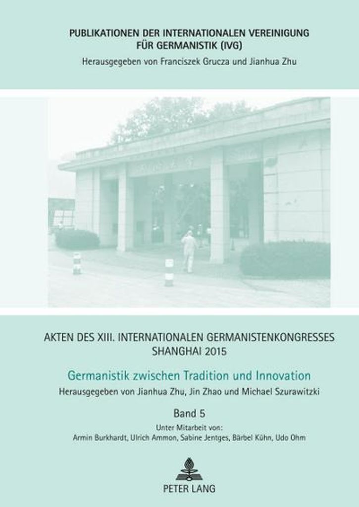 Akten des XIII. Internationalen Germanistenkongresses Shanghai 2015 - Germanistik zwischen Tradition und Innovation