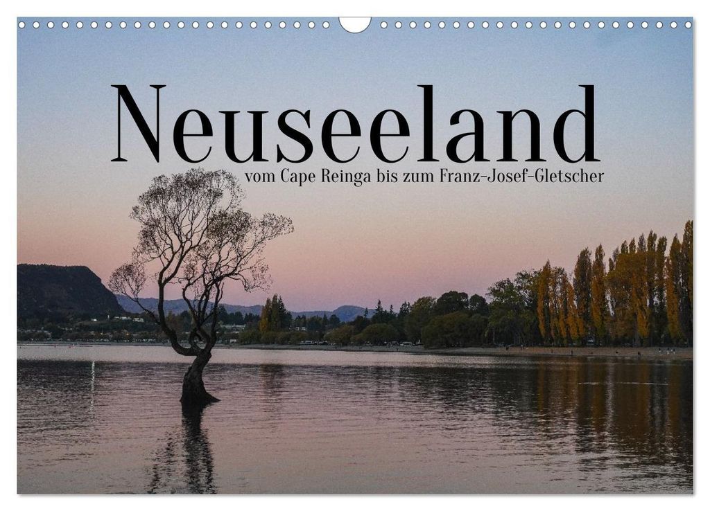 Neuseeland - vom Cape Reinga bis zum Franz-Josef-Gletscher (Wandkalender 2027 DIN A3 quer), CALVENDO Monatskalender