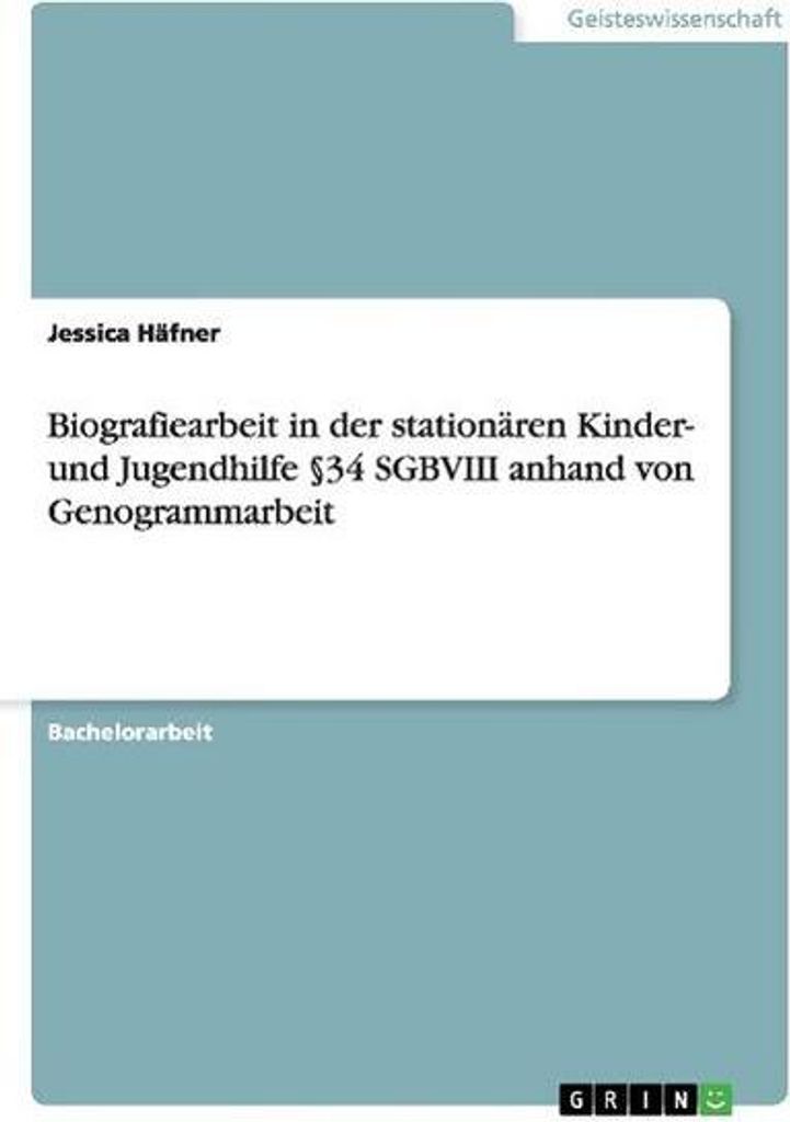 Biografiearbeit in der stationären Kinder- und Jugendhilfe §34 SGBVIII anhand von Genogrammarbeit