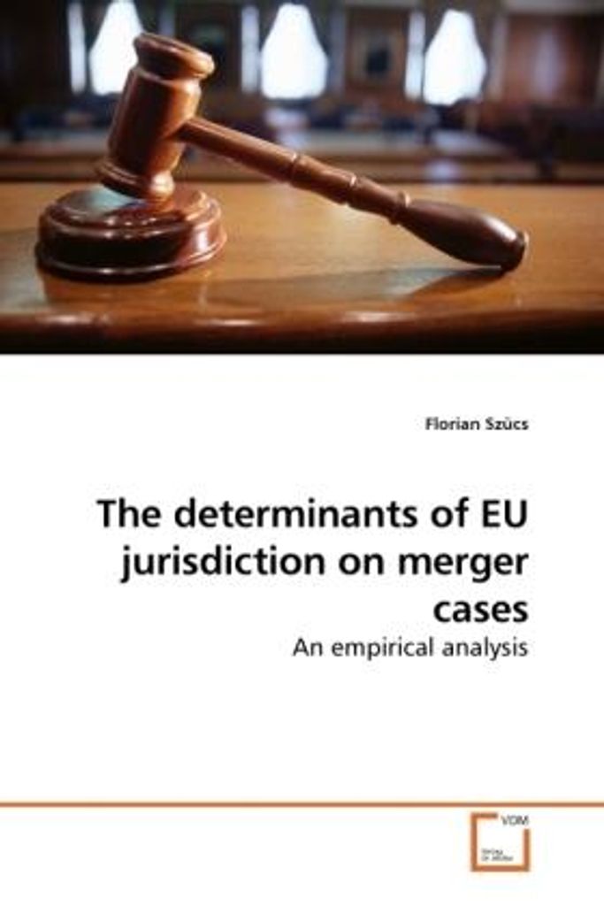 Szücs, F: The determinants of EU jurisdiction on merger case