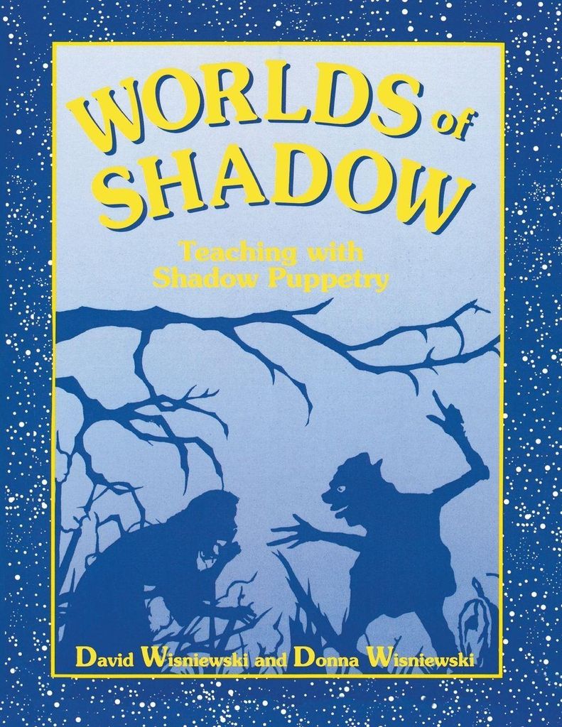 Worlds of Shadow: Teaching with Shadow Puppetry.by Wisniewski, David New.
