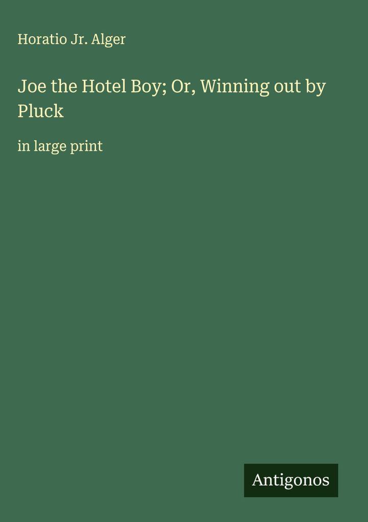 Joe the Hotel Boy; Or, Winning out by Pluck