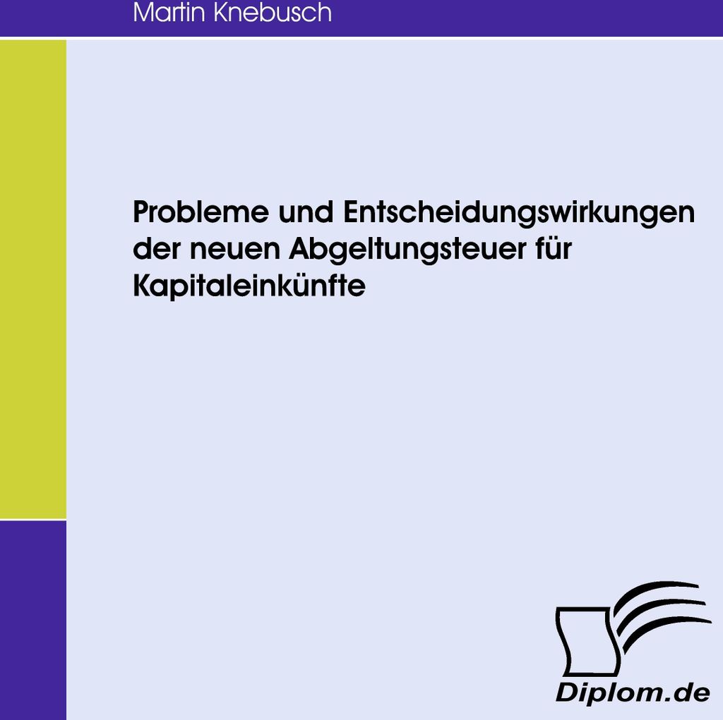 Probleme und Entscheidungswirkungen der neuen Abgeltungsteuer für Kapitaleinkünfte
