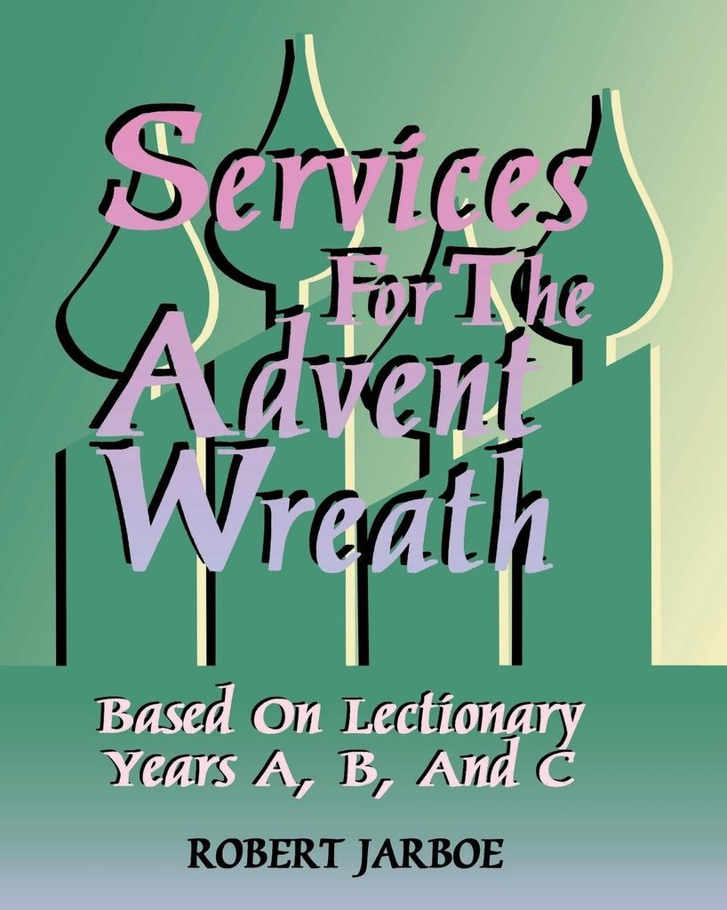 Services for the Advent Wreath Based on Lectionary Years A, B, and C