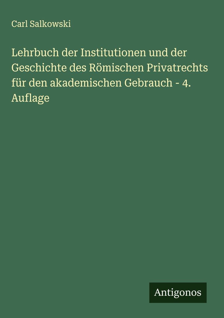 Lehrbuch der Institutionen und der Geschichte des Römischen Privatrechts für den akademischen Gebrauch - 4. Auflage