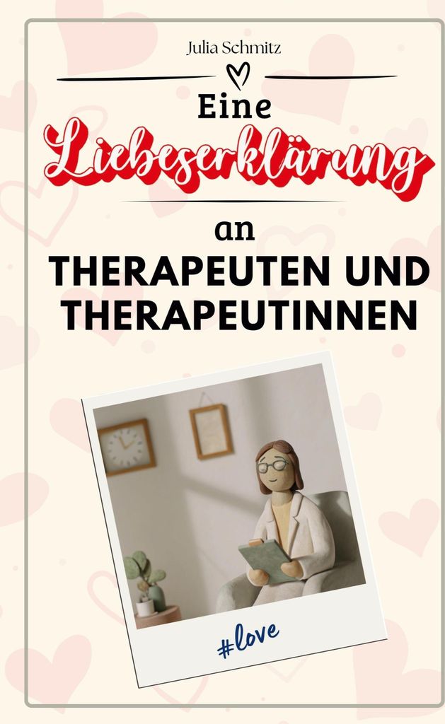Eine Liebeserklärung an Therapeuten und Therapeutinnen