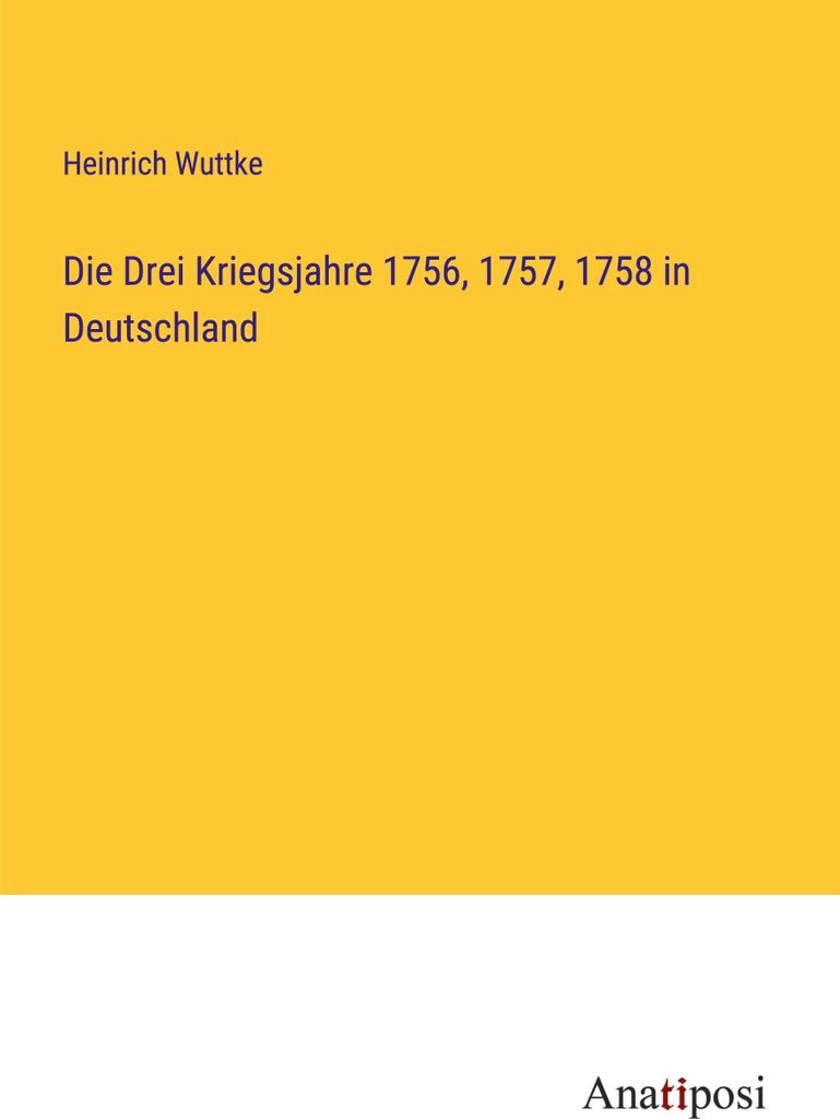 Die Drei Kriegsjahre 1756, 1757, 1758 in Deutschland