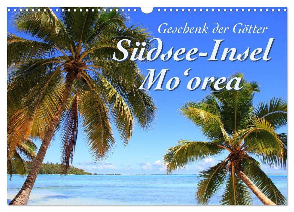 Südsee-Insel Mo'orea (Wandkalender 2027 DIN A3 quer), CALVENDO Monatskalender