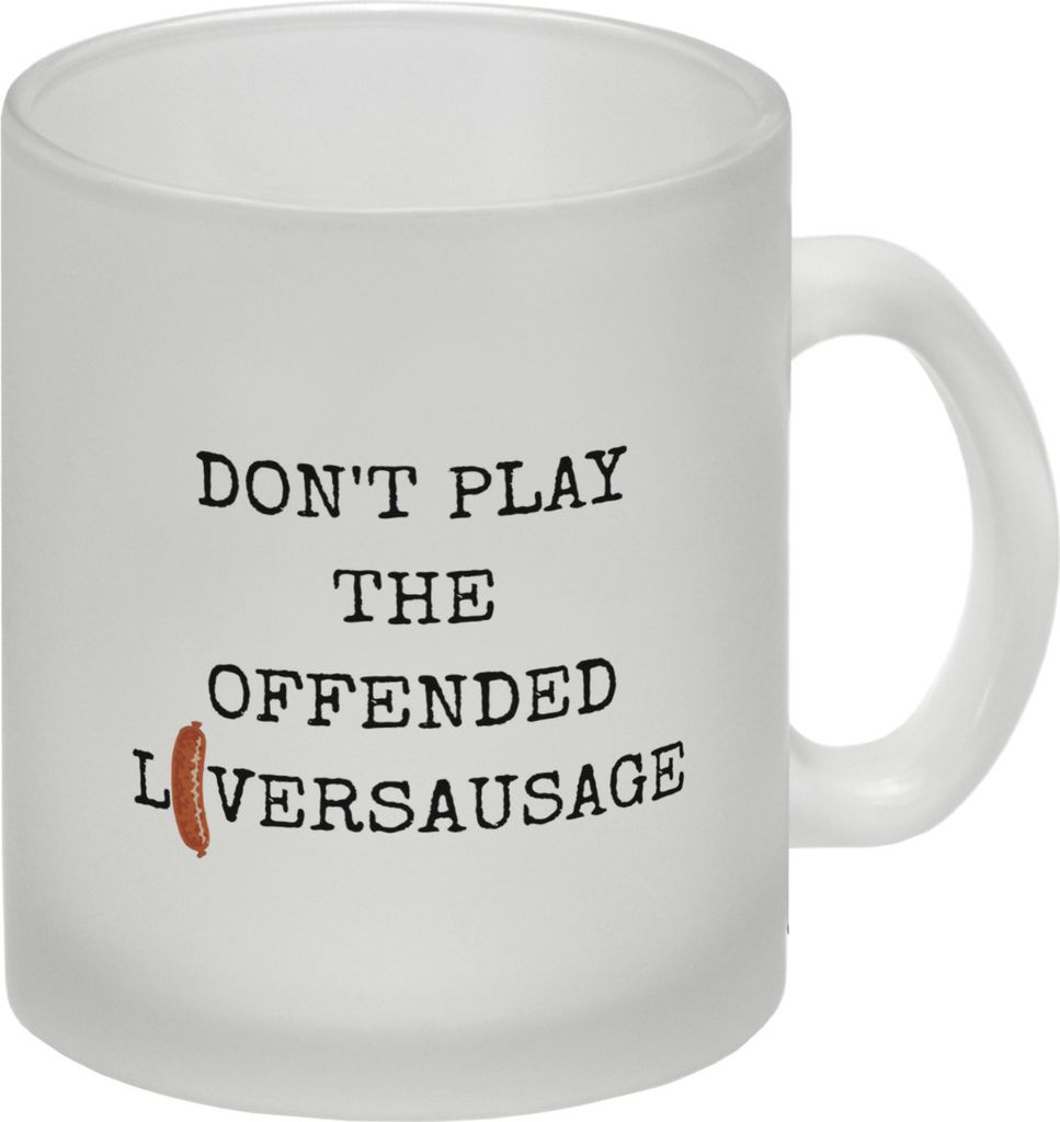 Denglisch Glas Tasse mit Spruch- Don't play the offended liversausage