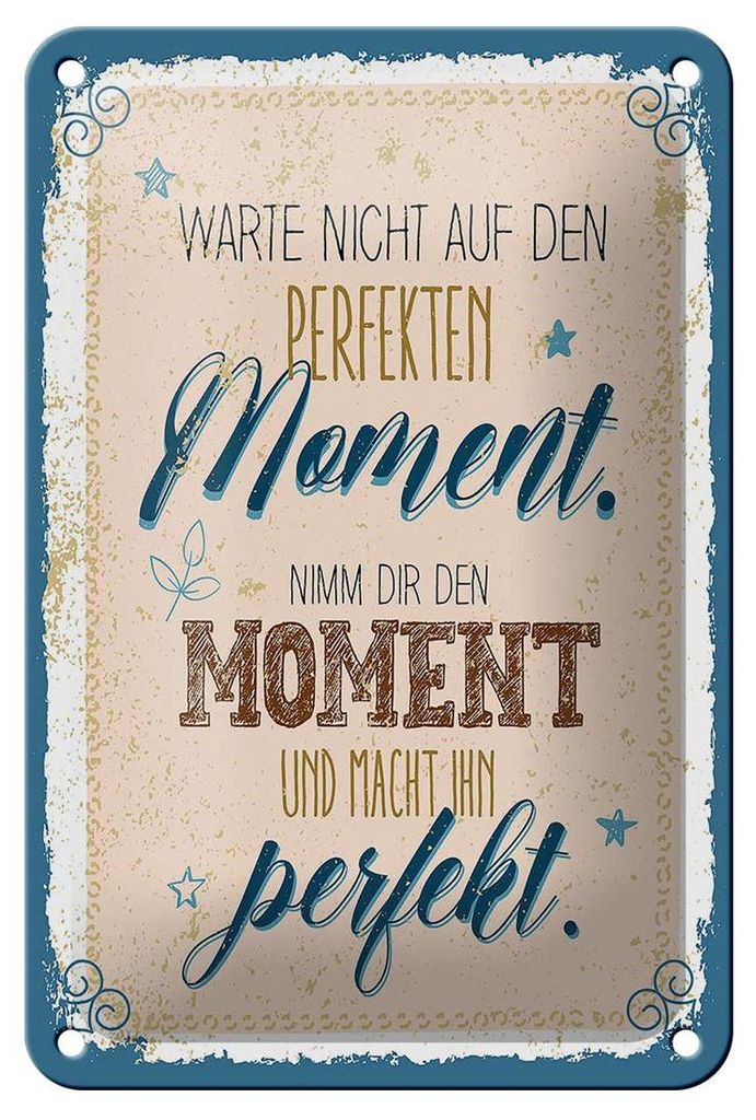 Blechschild Warte nicht auf perfekten Moment, 18 x 12 cm, Blechschilder Spruch Weisheit