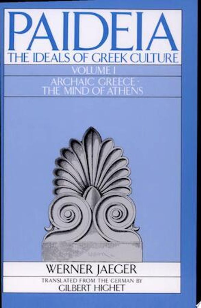 Paideia: The Ideals of Greek Culture: Volume I. Archaic Greece: The Mind of Athens