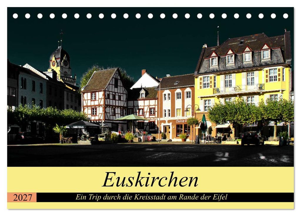 Euskirchen - Ein Trip durch die Kreisstadt am Rande der Eifel (Tischkalender 2027 DIN A5 quer), CALVENDO Monatskalender