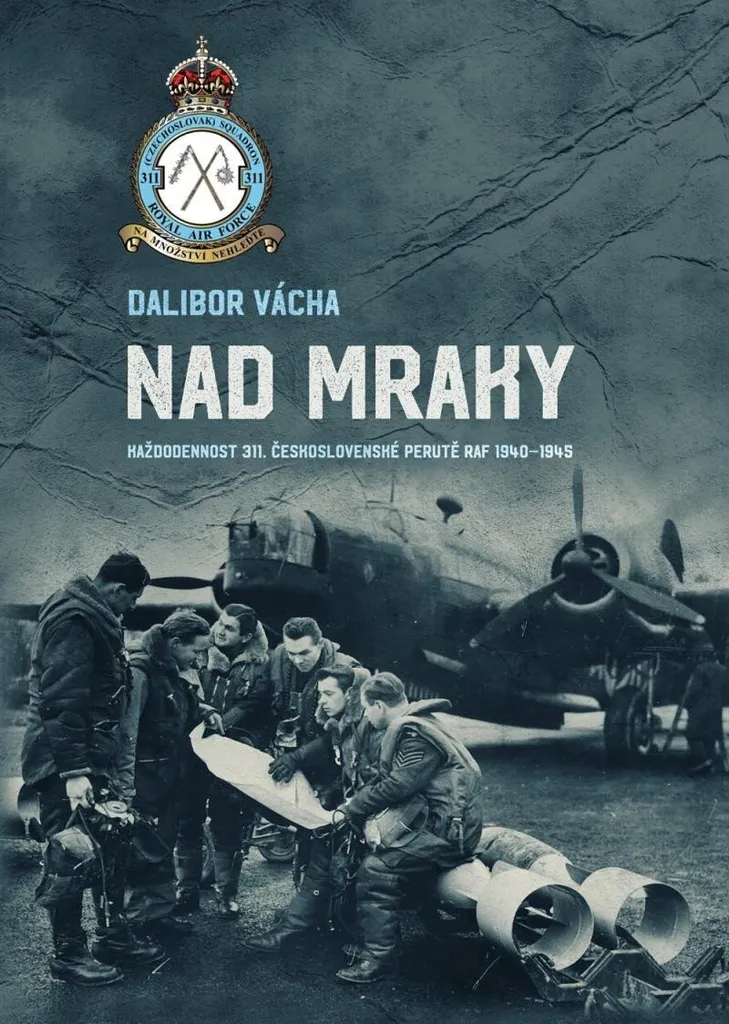 Livre Nad Mraky: Tout savoir sur la 311e Escadrille RAF tchèque 1940-45